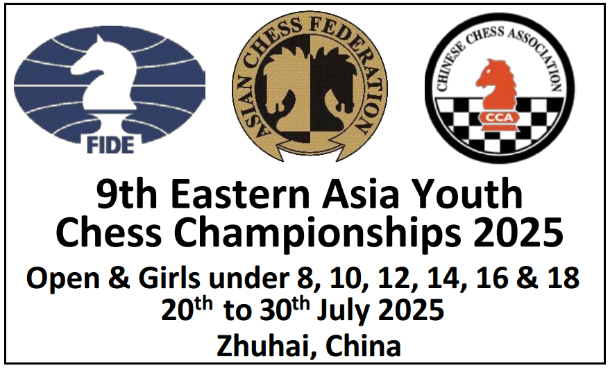 9th Eastern Asia Youth Chess Championships 2025 - Zhuhai, China (20th to 30th July 2025)